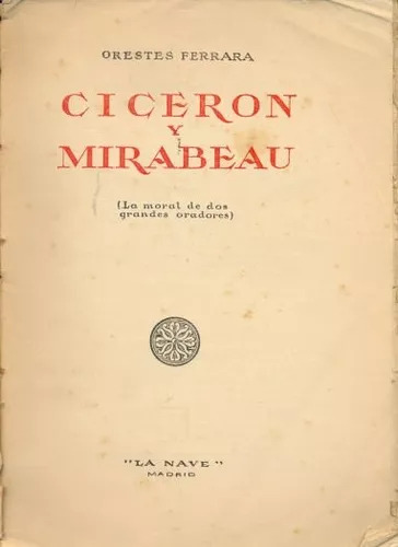 Ciceron Y Mirabeau (la Moral De Dos Grandes Oradores)