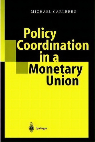 Policy Coordination In A Monetary Union, De Michael Carlberg. Editorial Springer Verlag Berlin Heidelberg Gmbh Co Kg, Tapa Blanda En Inglés