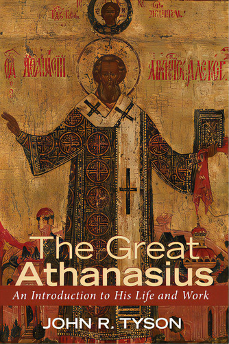 The Great Athanasius, De Tyson, John R.. Editorial Cascade Books, Tapa Dura En Inglés