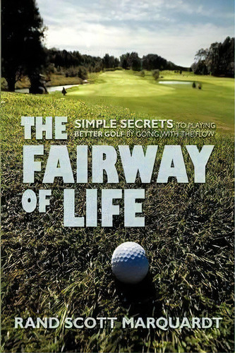 The Fairway Of Life, De Rand S Marquardt. Editorial Iuniverse, Tapa Dura En Inglés