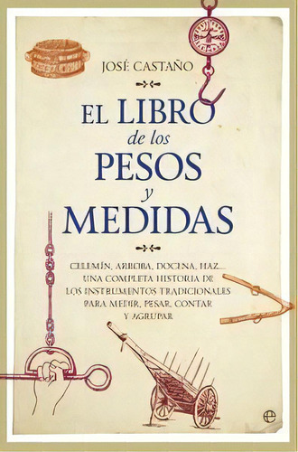 El Libro De Los Pesos Y Medidas, De Castaño Álvarez, José. Editorial La Esfera De Los Libros, S.l., Tapa Dura En Español