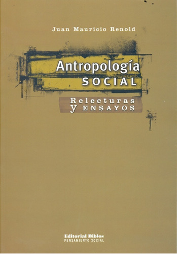 Antropologia Social: RELECTURAS Y ENSAYOS, de Juan Mauricio Renold. Editorial Biblos, tapa blanda, edición 1 en español