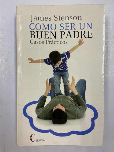 Como Ser Un Buen Padre - James Stenson