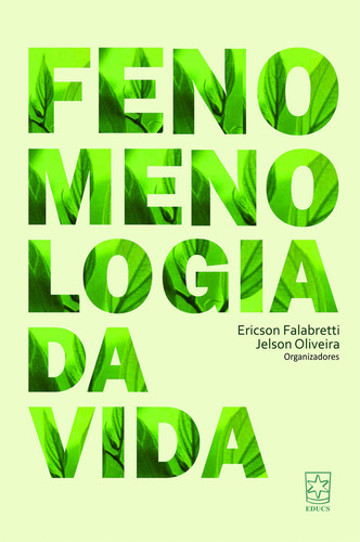 Livro Fenomenologia Da Vida, De Oliveira, Jelson | Falabretti, Ericson. Editora Educs, Capa Mole, Edição 1 Em Português, 2019