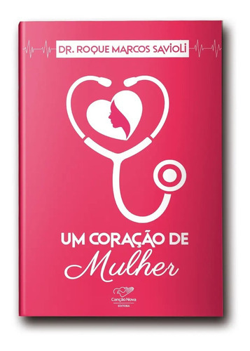 Um Coração De Mulher, De Dr. Roque Savioli., Vol. Único. Editora Canção Nova, Capa Mole Em Português, 2022