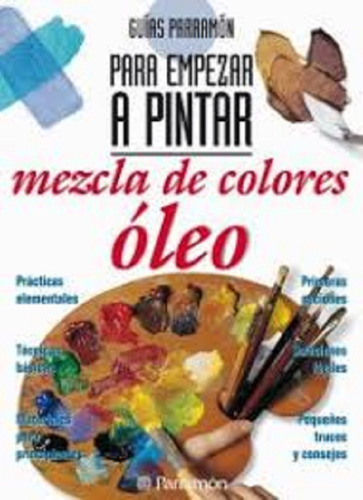 Libro Mezcla De Colores Oleo - Guias Parramon Para Pintar
