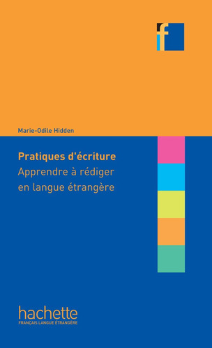Pratiques d'écriture: apprendre à rédiger en langue étrangère, de Hidden, Marie-Odile. Editorial Hachette, tapa blanda en francés, 2014