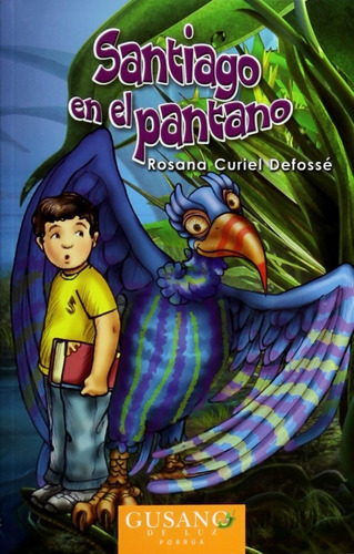 Santiago En El Pantano, De Rosana Curiel Defossé. Editorial Gusano De Luz Porrua Infantil, Edición 1, 2009 En Español