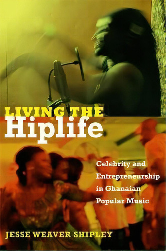 Living The Hiplife, De Jesse Weaver Shipley. Editorial Duke University Press, Tapa Blanda En Inglés