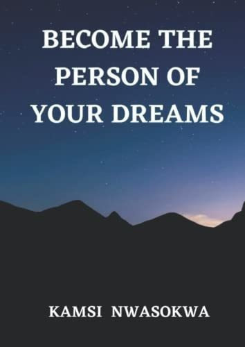 Be The Person Of Your Dreams - Nwasokwa, Kamsi, De Nwasokwa, Ka. Editorial Independently Published En Inglés