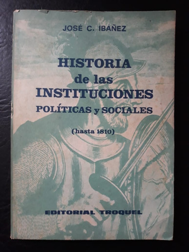 Historia De Las Instituciones Jose C. Ibañez Troquel 