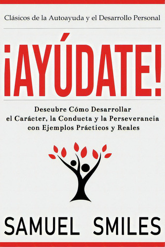Ãâ¡ayãâºdate!: Descubre Cãâ³mo Desarrollar El Carãâ¡cter, La Conducta Y La Perseverancia Con ..., De Smiles, Samuel. Editorial Lightning Source Inc, Tapa Blanda En Español