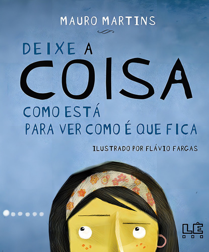 Deixe a coisa como está para ver como é que fica, de Martins, Mauro. Editorial Editora Lê, capa mole em português, 2011