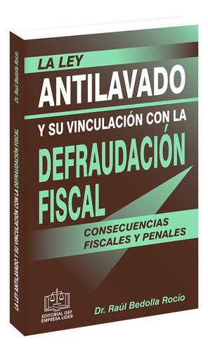 La Ley Antilavado Y Su Vinculación Con La Defraudación Fiscal / 2 Ed., de Bedolla Rocio, Raul. Editorial Ediciones Fiscales ISEF, tapa blanda en español, 1
