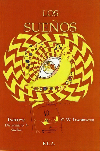 SUEÑOS, LOS (ELA), de C. W. Leadbeater. Editorial EDICIONES LIBRERIA ARGENTINA (ELA), tapa pasta blanda, edición 1 en español, 2010