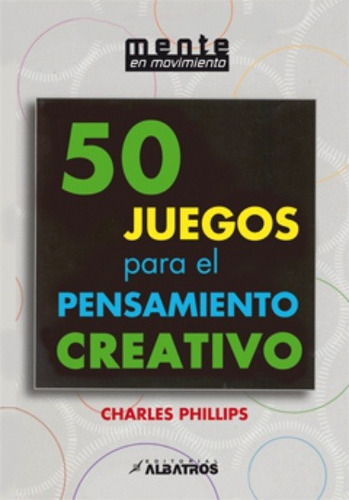 50 Juegos Para El Pensamiento Creativo - Phillips Charles