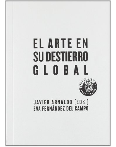 Libro El Arte En Su Destierro Global De Arnaldo Javier