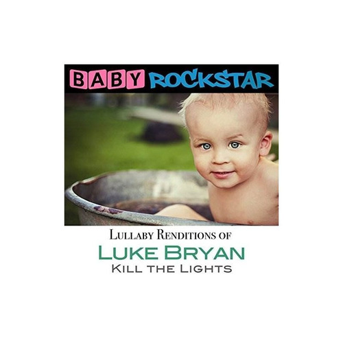 Baby Rockstar Luke Bryan Kill The Lights Lullaby Renditions 