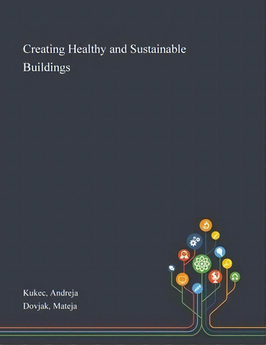 Creating Healthy And Sustainable Buildings, De Andreja Kukec. Editorial Saint Philip Street Press, Tapa Blanda En Inglés