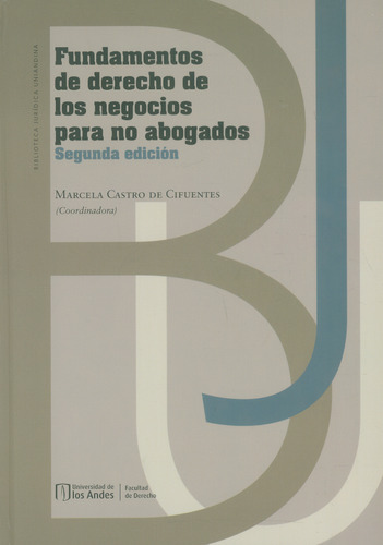 Fundamentos de derecho de los negocios para no abogados, de Marcela Casto de Cifuentes. Serie 9587985634, vol. 1. Editorial U. de los Andes, tapa blanda, edición 2023 en español, 2023