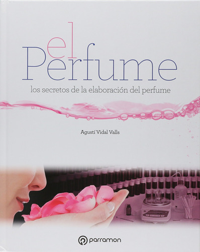 El Perfume: Los Secretos De La Elaboración Del Perfume 812-c