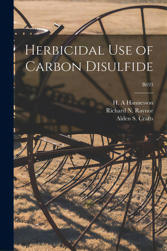 Herbicidal Use Of Carbon Disulfide; B693, De Hannesson, H. A.. Editorial Hassell Street Pr, Tapa Blanda En Inglés