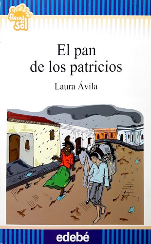 El Pan De Los Patricios - Flecos De Sol (+10 Años), de Avila, Laura. Editorial edebé, tapa blanda en español, 2010