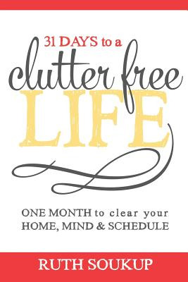 Libro 31 Days To A Clutter Free Life: One Month To Clear ...