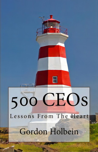 500 Ceos: Lessons From The Heart, De Holbein Ph. D., Gordon., Vol. 1. Editorial Createspace, Tapa Blanda En Inglés