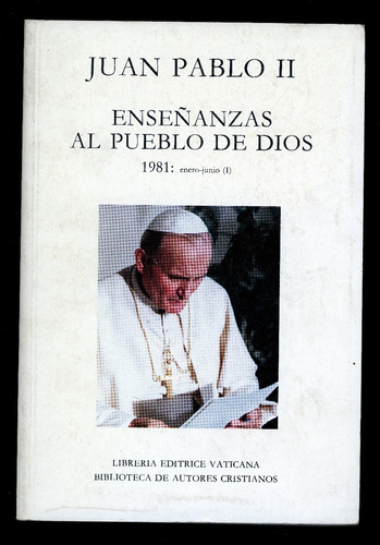 Juan Pablo Ii. Enseñanzas Al Pueblo De Dios. 1981. 596 Págs.