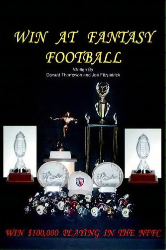 Win At Fantasy Football, De Donald Thompson. Editorial Iuniverse, Tapa Blanda En Inglés
