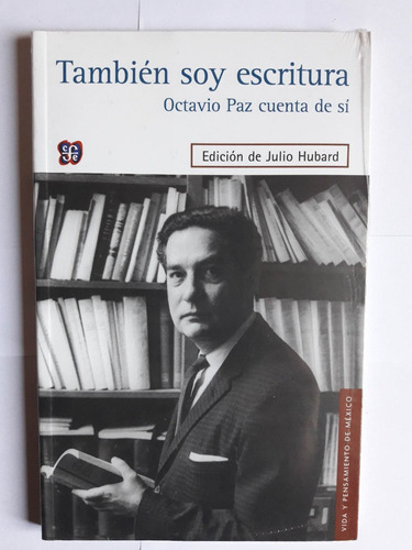 También Soy Escritura, Octavio Paz Cuenta De Sí