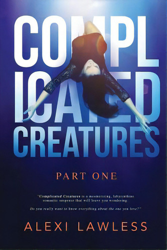 Complicated Creatures: Part One In A Romantic Suspense Series, De Lawless, Alexi. Editorial Createspace, Tapa Blanda En Inglés
