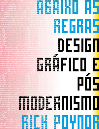 Abaixo as Regras: Design Gráfico e Pós Modernismo, de Poynor, Rick. Bookman Companhia Editora Ltda., capa mole em português, 2010