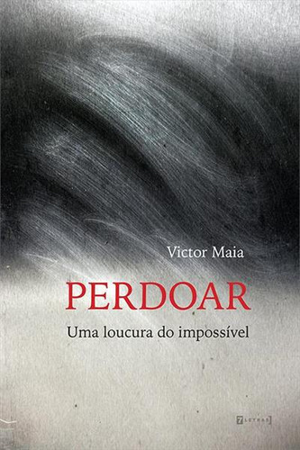 Perdoar: Uma Loucura Do Impossivel - 1ªed.(2023), De Victor Maia. Editora 7 Letras, Capa Mole, Edição 1 Em Português, 2023