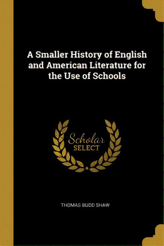 A Smaller History Of English And American Literature For The Use Of Schools, De Shaw, Thomas Budd. Editorial Wentworth Pr, Tapa Blanda En Inglés