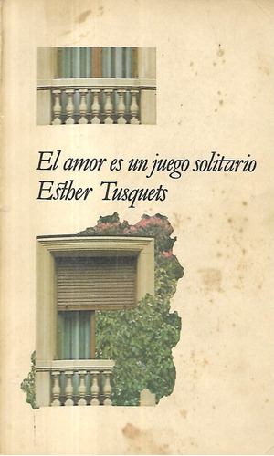 El Amor Es Un Juego Solitario / Esther Tusquets
