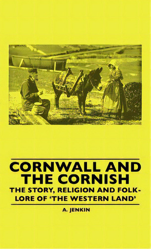 Cornwall And The Cornish - The Story, Religion And Folk-lore Of 'the Western Land', De Hamilton Jenkin, A. K.. Editorial Lulu Pr, Tapa Dura En Inglés