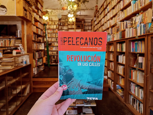 Revolución En Las Calles. George Pelecanos. (Usado)