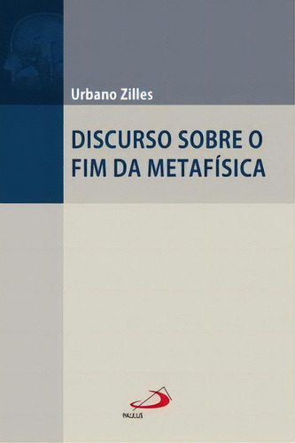 Discurso Sobre O Fim Da Metafísica, De Zilles, Urbano. Paulus Editora Em Português