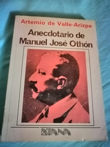 Anecdotario De Manuel José Othón - Artemio De Valle-arizpe 