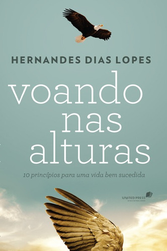 Voando nas alturas: 10 princípios para uma vida bem sucedida, de Lopes, Hernandes Dias. Editora Hagnos Ltda, capa mole em português, 2015