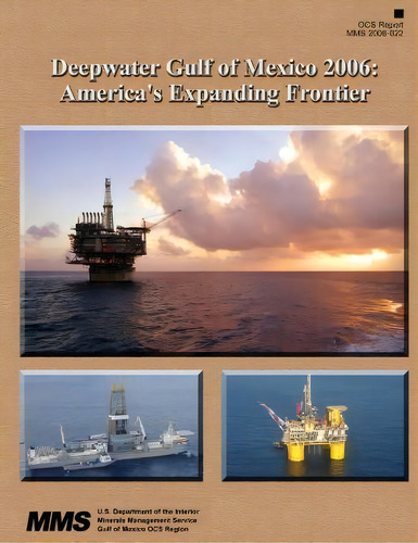Deepwater Gulf Of Mexico 2006 : America's Expanding Frontier, De U S Department Of The Interior. Editorial Createspace Independent Publishing Platform, Tapa Blanda En Inglés