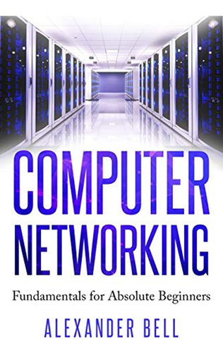 Computer Networking: Fundamentals For Absolute Beginners (en