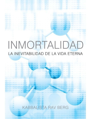 Inmortalidad La Inevitabilidad De La Vida Eterna En Español