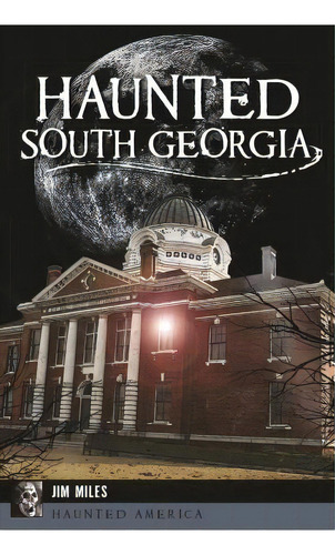 Haunted South Georgia, De Jim Miles. Editorial History Press, Tapa Blanda En Inglés