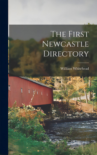 The First Newcastle Directory, De Whitehead, William. Editorial Legare Street Pr, Tapa Dura En Inglés