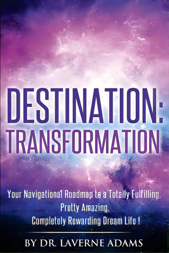 Destination Transformation: Your Navigational Guide To A Totally Fulfilling, Pretty Amazing, Comp..., De Brown, Les. Editorial Lightning Source Inc, Tapa Blanda En Inglés