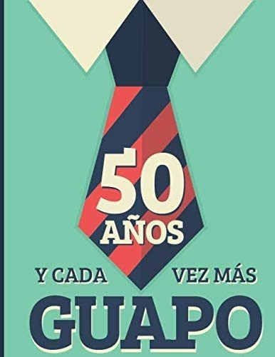 Libro: 50 Años Y Cada Vez Más Guapo: Regalo De Cumpleaños 50