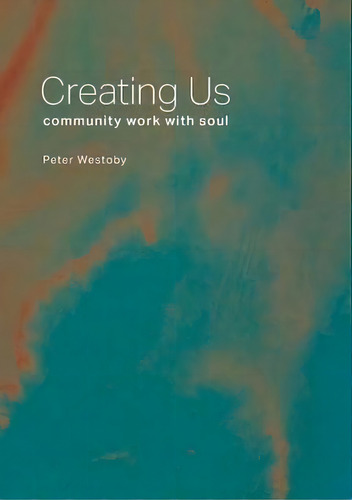 Creating Us : Community Work With Soul, De Peter Westoby. Editorial Millipede Books, Tapa Blanda En Inglés